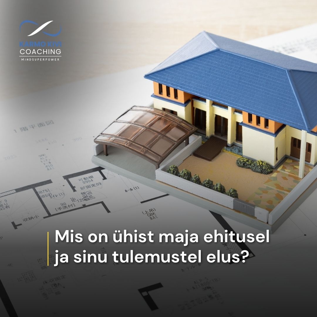 Mis on ühist maja ehitusel ja sinu tulemustel elus